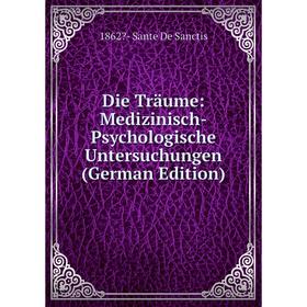 

Книга Die Träume: Medizinisch-Psychologische Untersuchungen (German Edition)
