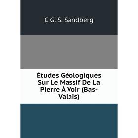 

Книга Études Géologiques Sur Le Massif De La Pierre À Voir (Bas-Valais)