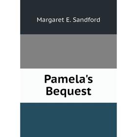 

Книга Pamela's Bequest
