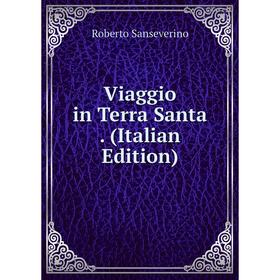 

Книга Viaggio in Terra Santa. (Italian Edition)