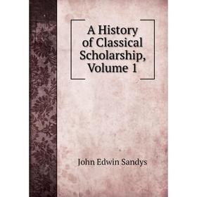

Книга A History of Classical Scholarship, Volume 1