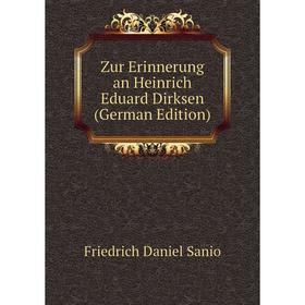 

Книга Zur Erinnerung an Heinrich Eduard Dirksen (German Edition)