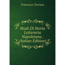 

Книга Studi Di Storia Letteraria Napoletana. (Italian Edition)