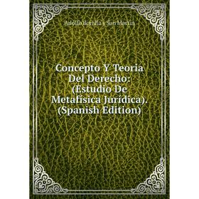 

Книга Concepto Y Teoria Del Derecho: (Estudio De Metafísica Jurídica). (Spanish Edition)