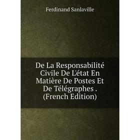 

Книга De La Responsabilité Civile De L'état En Matière De Postes Et De Télégraphes. (French Edition)