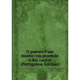 

Книга O poema d'um morto: em proemio e dez cantos (Portuguese Edition)