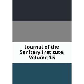 

Книга Journal of the Sanitary Institute, Volume 15