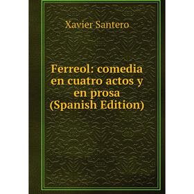 

Книга Ferreol: comedia en cuatro actos y en prosa (Spanish Edition)