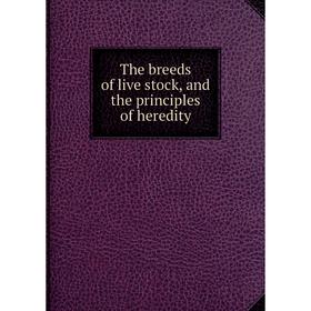 

Книга The breeds of live stock, and the principles of heredity