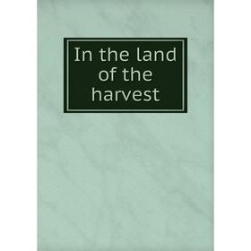 

Книга In the land of the harvest