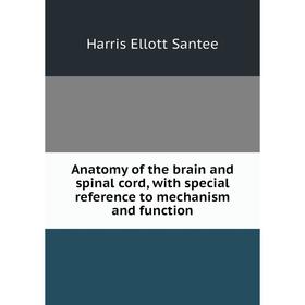

Книга Anatomy of the brain and spinal cord, with special reference to mechanism and function