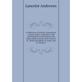 

Книга A collection of articles, injunctions, canons, orders, ordinances and constitutions ecclesiastical; with other public records of the Church of.
