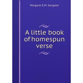 

Книга A little book of homespun verse