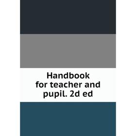 

Книга Handbook for teacher and pupil. 2d ed