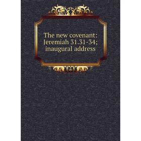 

Книга The new covenant: Jeremiah 31.31-34; inaugural address