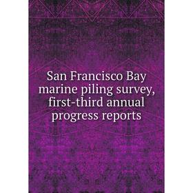 

Книга San Francisco Bay marine piling survey, first-third annual progress reports