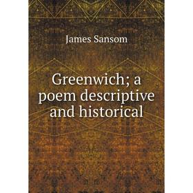 

Книга Greenwich; a poem descriptive and historical