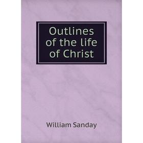 

Книга Outlines of the Life of Christ