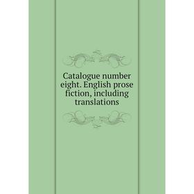 

Книга Catalogue number eight. English prose fiction, including translations