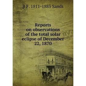 

Книга Reports on observations of the total solar eclipse of December 22, 1870