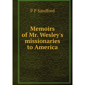 

Книга Memoirs of Mr Wesley's missionaries to America