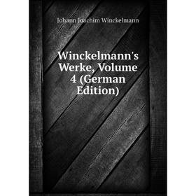 

Книга Winckelmann's Werke, Volume 4 (German Edition)