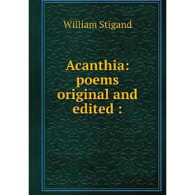 

Книга Acanthia: poems original and edited