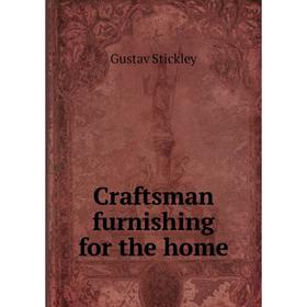 

Книга Craftsman furnishing for the home