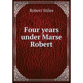 

Книга Four years under Marse Robert