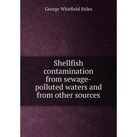 

Книга Shellfish contamination from sewage-polluted waters and from other sources