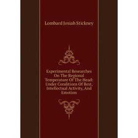 

Книга Experimental Researches On The Regional Temperature Of The Head: Under Conditions Of Rest, Intellectual Activity, And Emotion