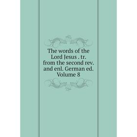 

Книга The words of the Lord Jesus. tr. from the second rev. and enl. German ed. Volume 8
