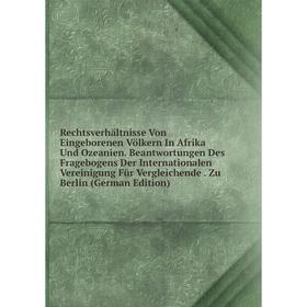 

Книга Rechtsverhältnisse Von Eingeborenen Völkern In Afrika Und Ozeanien. Beantwortungen Des Fragebogens Der Internationalen Vereinigung Für Vergleich