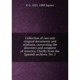 

Книга Collection of rare and original documents and relations, concerning the discovery and conquest of America, Chiefly from the Spanish archives. No