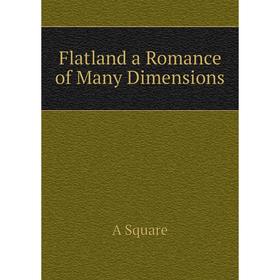 

Книга Flatland a Romance of Many Dimensions