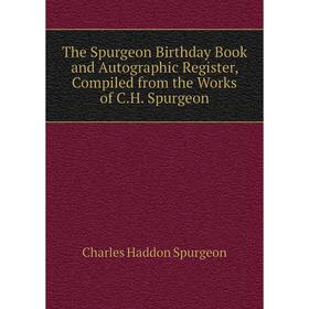 

Книга The Spurgeon Birthday Book and Autographic Register, Compiled from the Works of C.H. Spurgeon