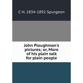 

Книга John Ploughman's pictures; or, More of his plain talk for plain people