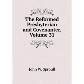 

Книга The Reformed Presbyterian and Covenanter, Volume 31