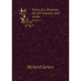 

Книга Notes of a Botanist On the Amazon and Andes Volume 2