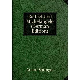 

Книга Raffael Und Michelangelo (German Edition)