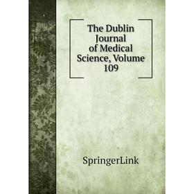 

Книга The Dublin Journal of Medical Science, Volume 109