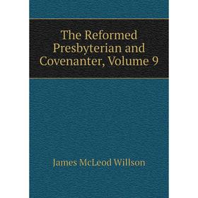 

Книга The Reformed Presbyterian and Covenanter, Volume 9