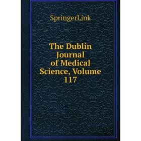 

Книга The Dublin Journal of Medical Science, Volume 117