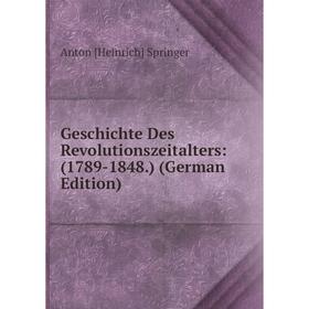 

Книга Geschichte Des Revolutionszeitalters: (1789-1848.) (German Edition)