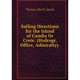 

Книга Sailing Directions for the Island of Candia Or Crete. (Hydrogr. Office, Admiralty).