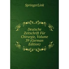 

Книга Deutsche Zeitschrift Für Chirurgie, Volume 39 (German Edition)