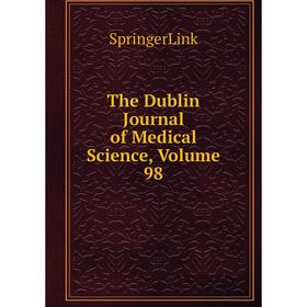 

Книга The Dublin Journal of Medical Science, Volume 98