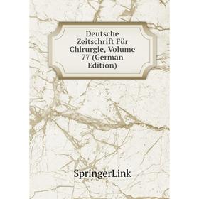 

Книга Deutsche Zeitschrift Für Chirurgie, Volume 77 (German Edition)