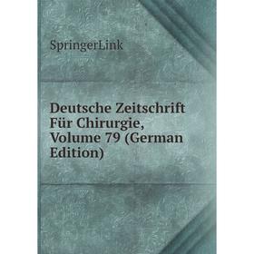

Книга Deutsche Zeitschrift Für Chirurgie, Volume 79 (German Edition)
