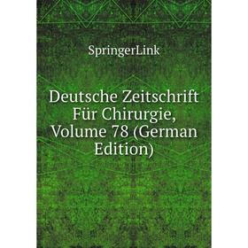 

Книга Deutsche Zeitschrift Für Chirurgie, Volume 78 (German Edition)